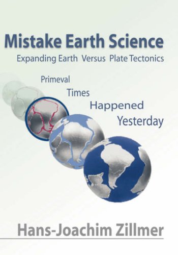 Mistake Earth Science: Expanding Earth Versus Plate Tectonics: Primeval Times Happened Yesterday