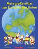 Mein großer Atlas zur Europäischen Union: Mit den neuen Mitgliedsländern 2004 und 2007