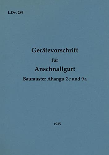 L.Dv. 289 Gerätevorschrift für Anschnallgurt Baumuster Ahangu 2e und 9a: 1935 - Neuauflage 2022