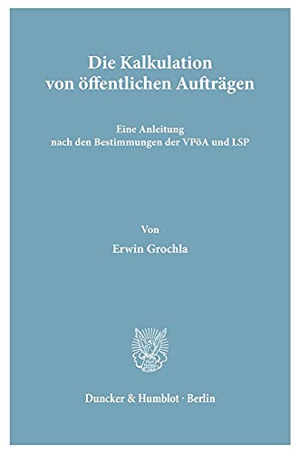 Die Kalkulation von öffentlichen Aufträgen.: Eine Anleitung nach den Bestimmungen der VPöA und LSP.