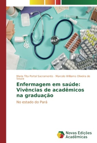 Enfermagem em saúde: Vivências de acadêmicos na graduação: No estado do Pará