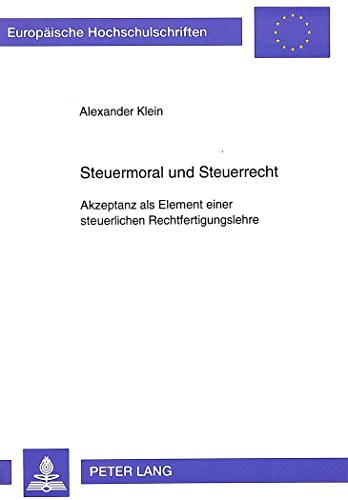 Steuermoral und Steuerrecht: Akzeptanz als Element einer steuerlichen Rechtfertigungslehre (Europäische Hochschulschriften / European University Studies / Publications Universitaires Européennes)