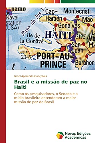 Brasil e a missão de paz no Haiti: Como os pesquisadores, o Senado e a mídia brasileira entenderam a maior missão de paz do Brasil
