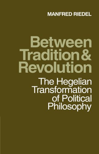Between Tradition and Revolution: The Hegelian Transformation of Political Philosophy