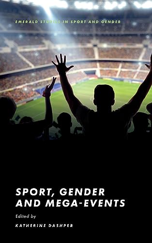 Sport, Gender and Mega-Events (Emerald Studies in Sport and Gender)