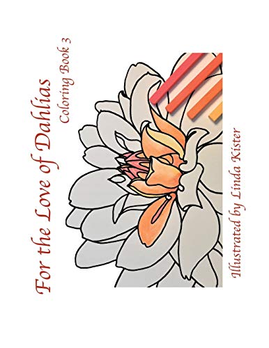For the Love of Dahlias: Coloring Book 3