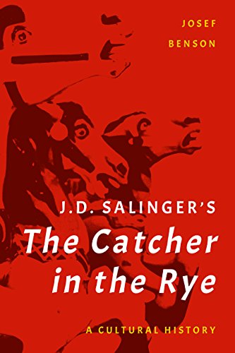 Josef Benson J. D. Salinger's The Catcher In The Rye, A Cultural History