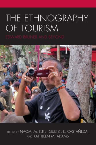 The Ethnography of Tourism: Edward Bruner and Beyond (Anthropology of Tourism: Heritage, Mobility, and Society)