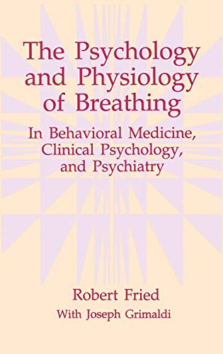 The Psychology and Physiology of Breathing: In Behavioral Medicine, Clinical Psychology, and Psychiatry (The Springer Series in Behavioral Psychophysiology and Medicine)