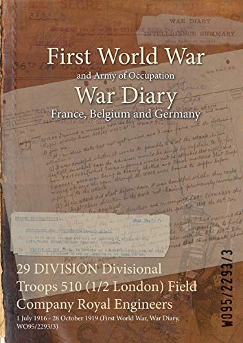 29 DIVISION Divisional Troops 510 (1/2 London) Field Company Royal Engineers: 1 July 1916 - 28 October 1919 (First World War, War Diary, WO95/2293/3)