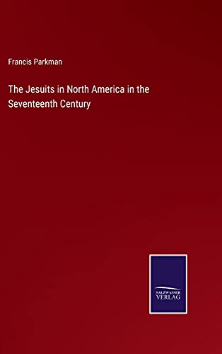 The Jesuits in North America in the Seventeenth Century