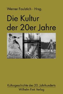 Die Kultur der 20er Jahre (Kulturgeschichte des 20. Jahrhunderts)
