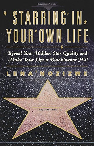 Starring in Your Own Life: Reveal Your Hidden Star Quality And Make Your Life A Blockbuster Hit