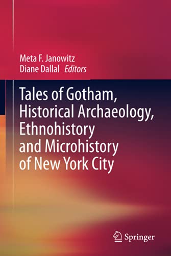Tales of Gotham, Historical Archaeology, Ethnohistory and Microhistory of New York City