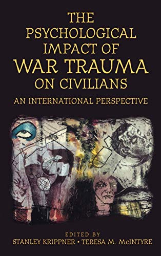 Psychological Impact of War Trauma on Civilians: An International Perspective (Psychological Dimensions to War and Peace)