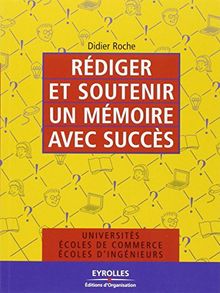 Rédiger et soutenir un mémoire avec succès : universités, écoles de commerce, écoles d'ingénieurs