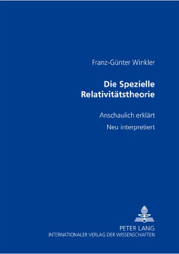 Die Spezielle Relativitätstheorie: anschaulich erklärt- neu interpretiert