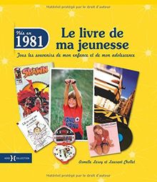 Nés en 1981 : le livre de ma jeunesse : tous les souvenirs de mon enfance et de mon adolescence