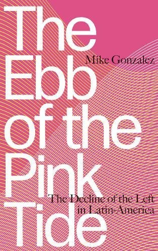 Ebb of the Pink Tide: The Decline of the Left in Latin America
