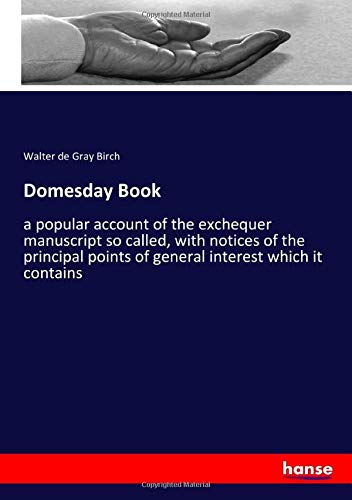 Domesday Book: a popular account of the exchequer manuscript so called, with notices of the principal points of general interest which it contains