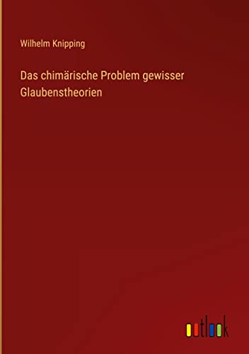 Das chimärische Problem gewisser Glaubenstheorien