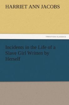 Incidents in the Life of a Slave Girl Written by Herself (TREDITION CLASSICS)