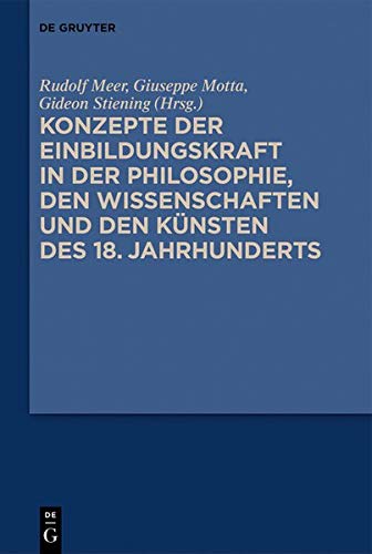 Konzepte der Einbildungskraft in der Philosophie, den Wissenschaften und den Künsten des 18. Jahrhunderts: Festschrift zum 65. Geburtstag von Udo Thiel