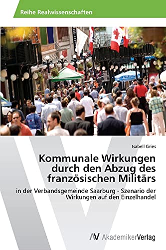 Kommunale Wirkungen durch den Abzug des französischen Militärs: in der Verbandsgemeinde Saarburg - Szenario der Wirkungen auf den Einzelhandel