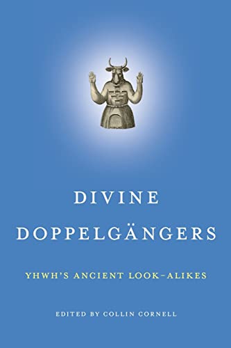 Divine Doppelgängers: Yhwh’s Ancient Look-alikes