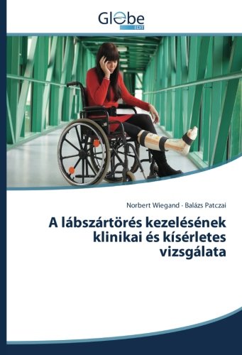 A lábszártörés kezelésének klinikai és kísérletes vizsgálata