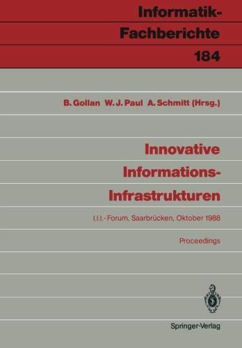 Innovative Informations-Infrastrukturen: Ergebnisse einer Kooperation der Universität des Saarlandes und der Siemens AG (Informatik-Fachberichte, Band 184)
