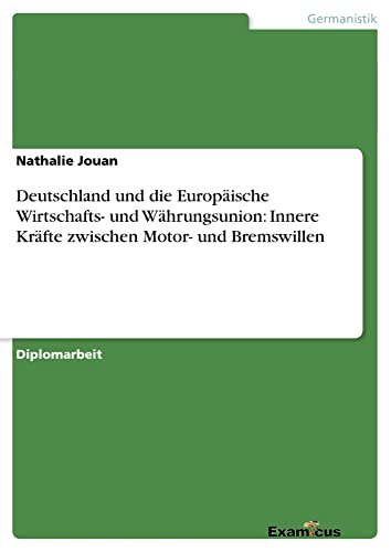 Deutschland und die Europäische Wirtschafts- und Währungsunion: Innere Kräfte zwischen Motor- und Bremswillen: Diplomarbeit