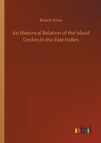 An Historical Relation of the Island Ceylon,In the East-Indies