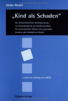 &#34;Kind als Schaden&#34;. Die höchstrichterliche Rechtsprechung zur Arzthaftung für den Kindesunterhalt bei unerwünschter Geburt eines gesunden, kranken oder behinderten Kindes