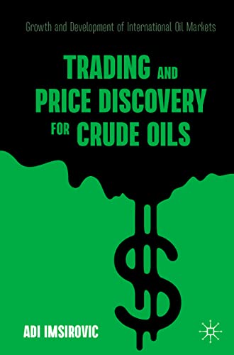 Adi Imsirovic Trading And Price Discovery For Crude Oils, Growth And Development Of International Oil Markets