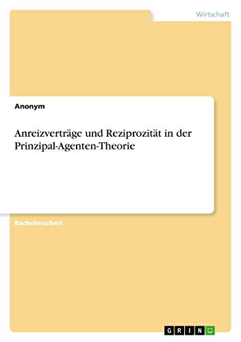 Anreizverträge und Reziprozität in der Prinzipal-Agenten-Theorie