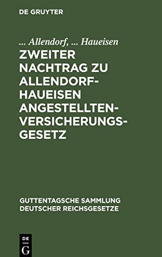 Zweiter Nachtrag zu Allendorf-Haueisen Angestelltenversicherungsgesetz: Enthaltend Handwerkerversorgungsgesetz vom 21. Dezember 1938 sowie Ergänzungen und Berichtigungen zum Hauptwerk
