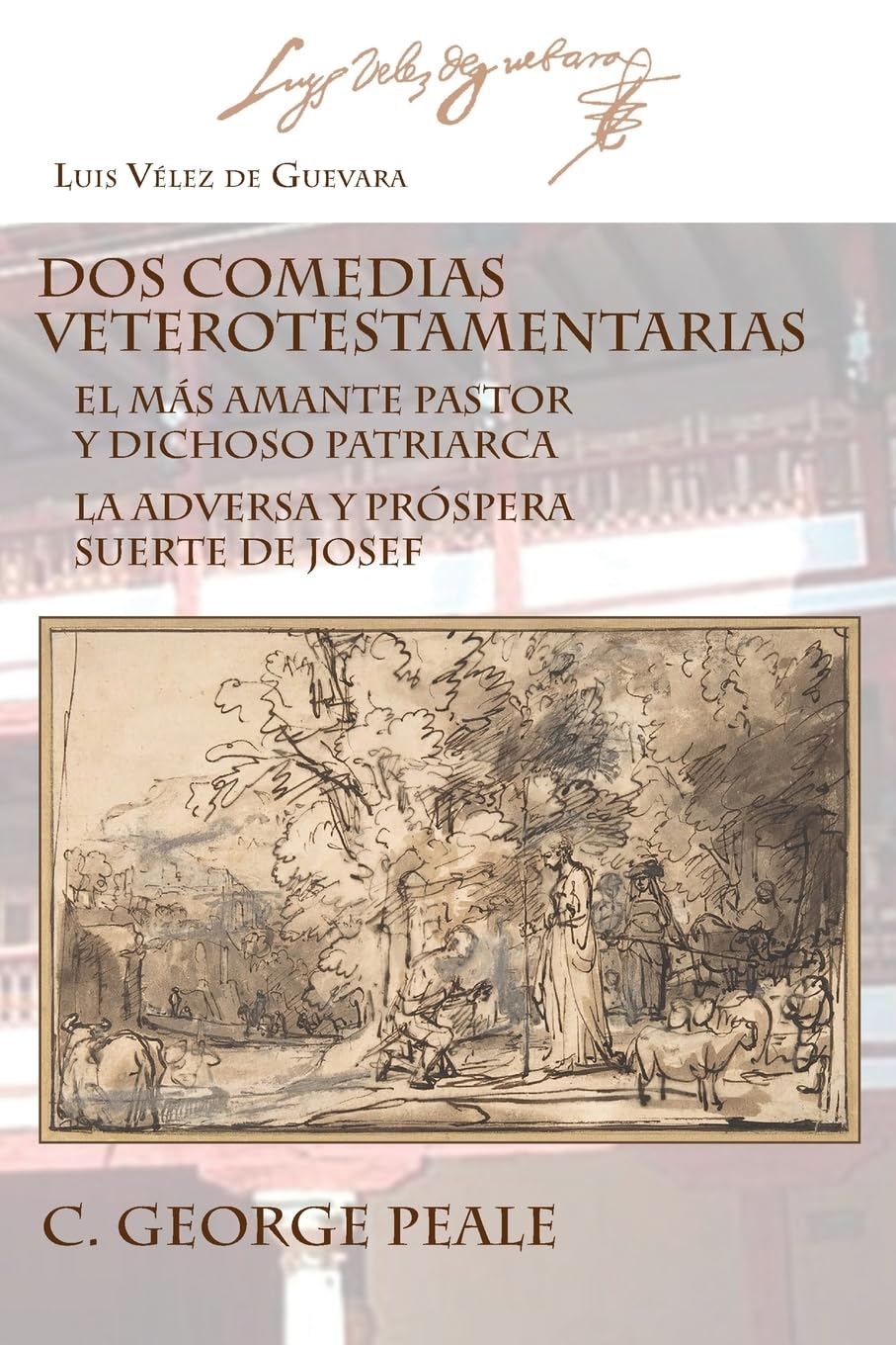 Dos comedias veterotestamentarias: EL MÁS AMANTE PASTOR Y DICHOSO PATRIARCA LA ADVERSA Y PRÓSPERA SUERTE DE JOSEF (Ediciones Críticas, Band 107)