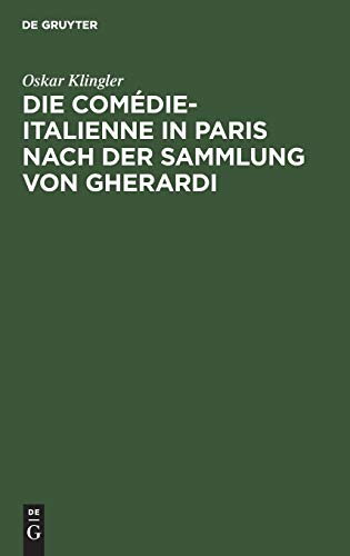 Die Comédie-Italienne in Paris nach der Sammlung von Gherardi: Ein Beitrag zur Litteratur- und Sittengeschichte Frankfreichs im siebzehnten Jahrhundert