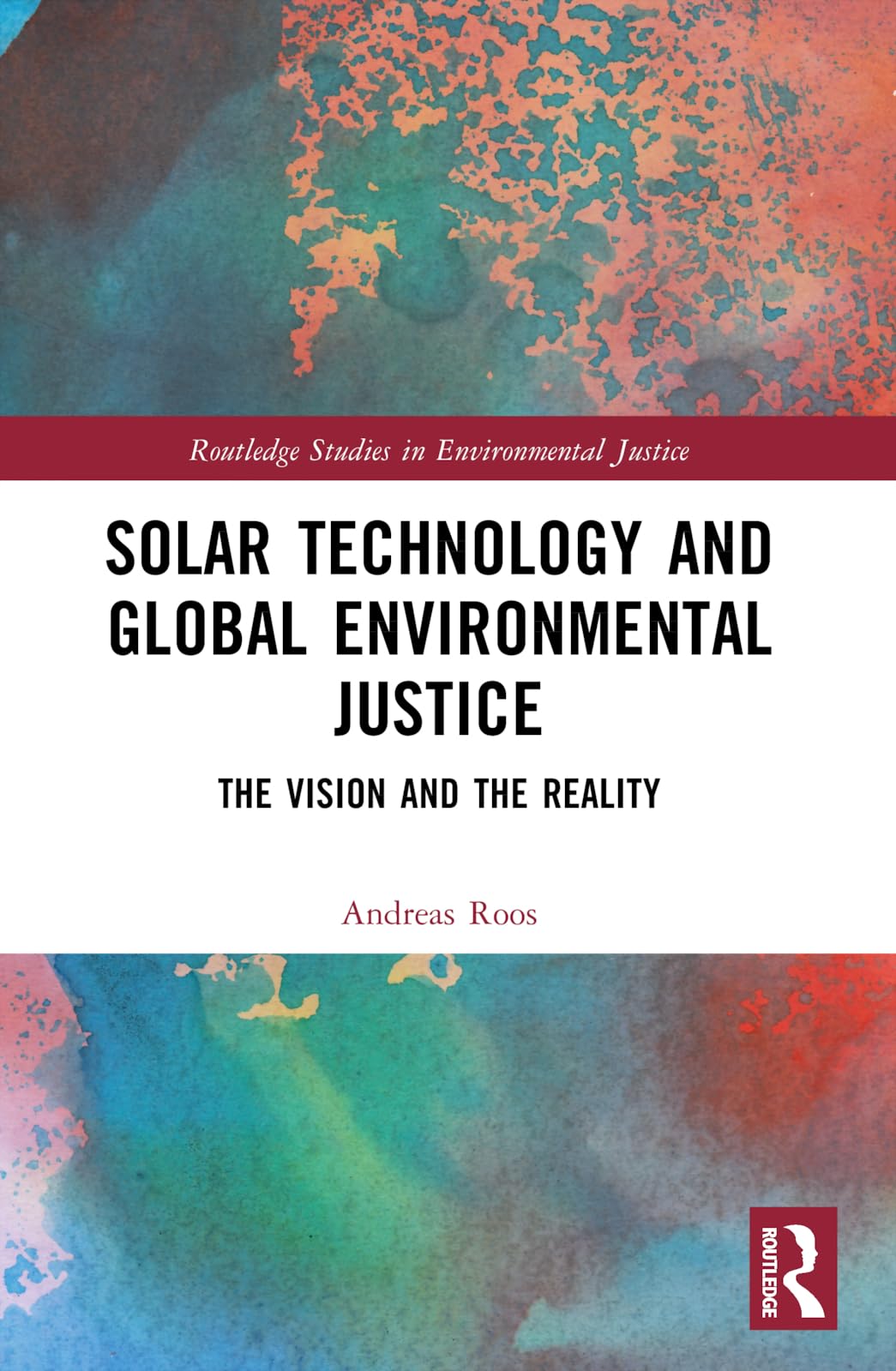 Solar Technology and Global Environmental Justice: The Vision and the Reality (Routledge Studies in Environmental Justice)