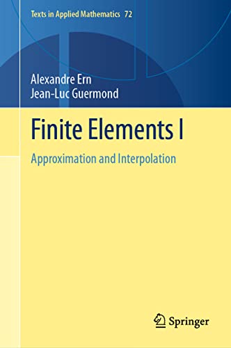 Finite Elements I: Approximation and Interpolation (Texts in Applied Mathematics, 72, Band 72)