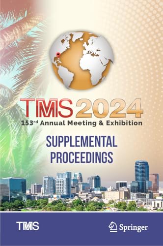 TMS 2024 153rd Annual Meeting & Exhibition Supplemental Proceedings (The Minerals, Metals & Materials Series)
