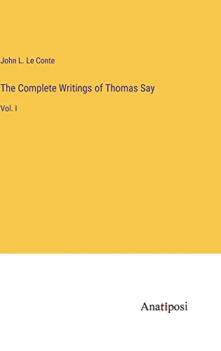 The Complete Writings of Thomas Say: Vol. I