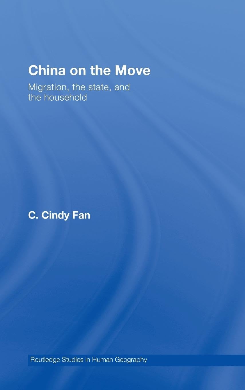 China on the Move: Migration, the State, and the Household (Routledge Studies in Human Geography, 21, Band 21)