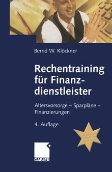 Rechentraining für Finanzdienstleister: Altersvorsorge - Sparpläne - Finanzierungen: Altersvorsorge - Sparplane - Finanzierungen