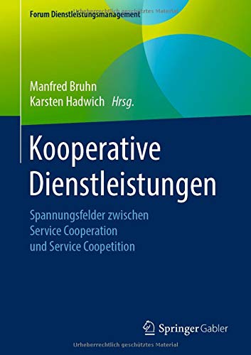 Kooperative Dienstleistungen: Spannungsfelder zwischen Service Cooperation und Service Coopetition (Forum Dienstleistungsmanagement)