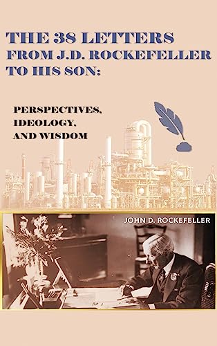 Rockefeller, J. D. The 38 Letters From J.D. Rockefeller To His Son, Perspectives, Ideology, And Wisdom