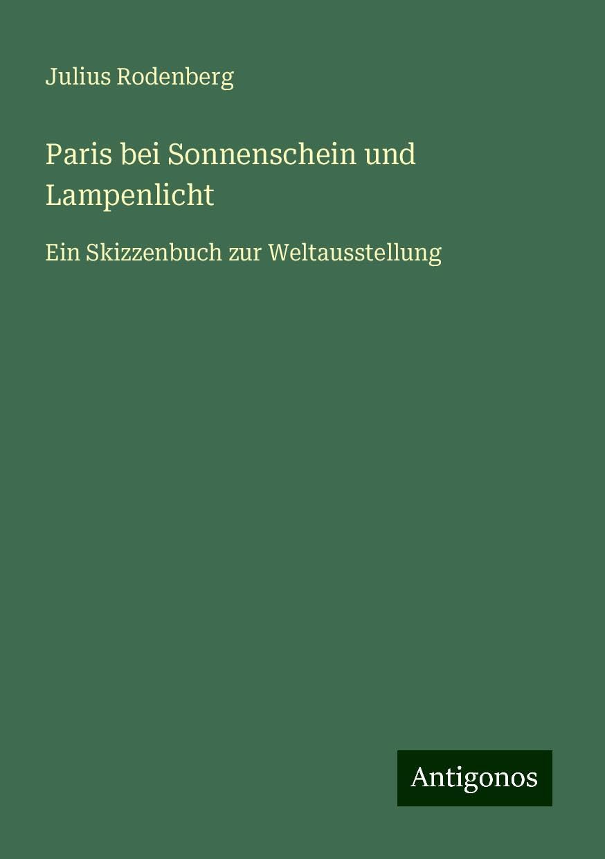 Paris bei Sonnenschein und Lampenlicht: Ein Skizzenbuch zur Weltausstellung