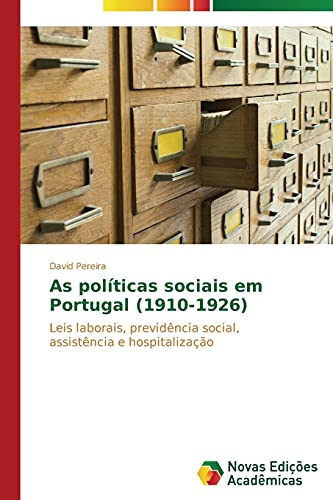 As políticas sociais em Portugal (1910-1926): Leis laborais, previdência social, assistência e hospitalização