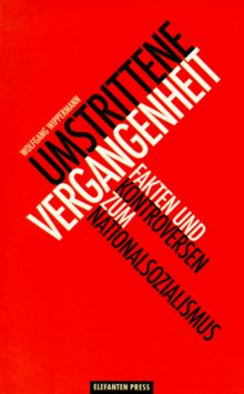 Umstrittene Vergangenheit. Fakten und Kontroversen zum Nationalsozialismus